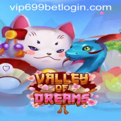 Exploring the Enchanting World of ValleyofDreams and Navigating the 699bet Login Experience